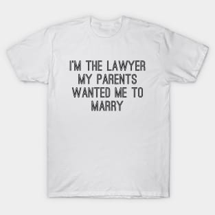 I'm The Lawyer My Parents Wanted Me To Marry T-Shirt